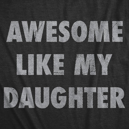Awesome Like My Daughter Shirt Funny Men Dad Fathers Day T-Shirt
