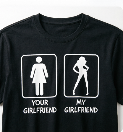 Your Girlfriend My Girlfriend T-shirt