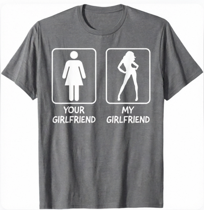 Your Girlfriend My Girlfriend T-shirt