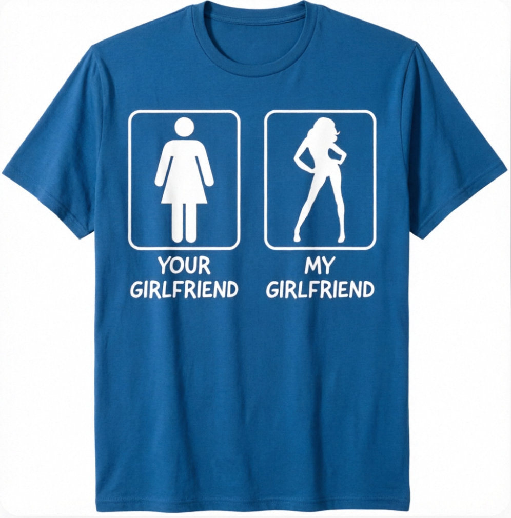 Your Girlfriend My Girlfriend T-shirt