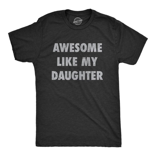 Awesome Like My Daughter Shirt Funny Men Dad Fathers Day T-Shirt