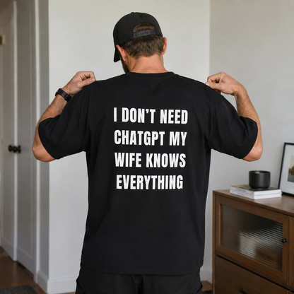 I Don't Need ChatGPT My Wife Knows Everything T-shirt | Funny Couples Tee