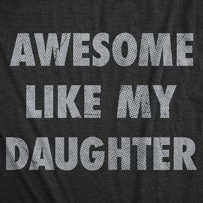 Awesome Like My Daughter Shirt Funny Men Dad Fathers Day T-Shirt