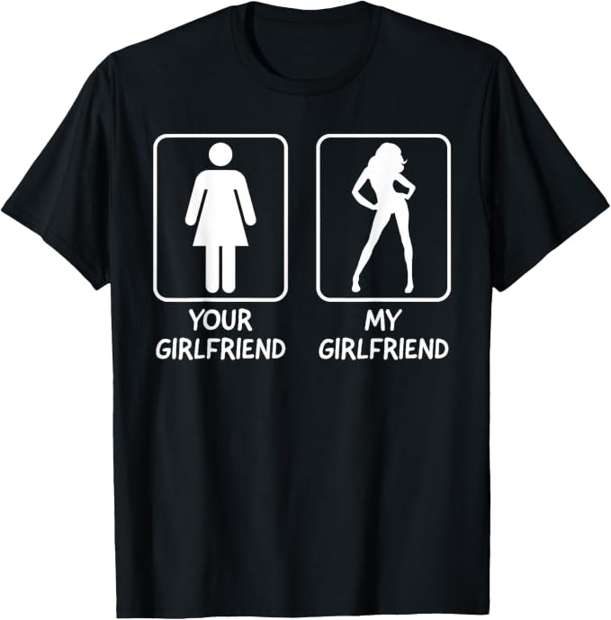 Your Girlfriend My Girlfriend T-shirt