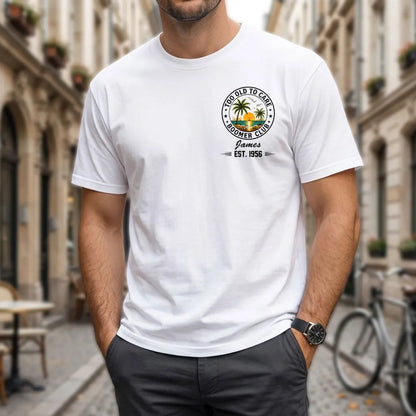 Custom Too Old To Care Boomer Club T-Shirt