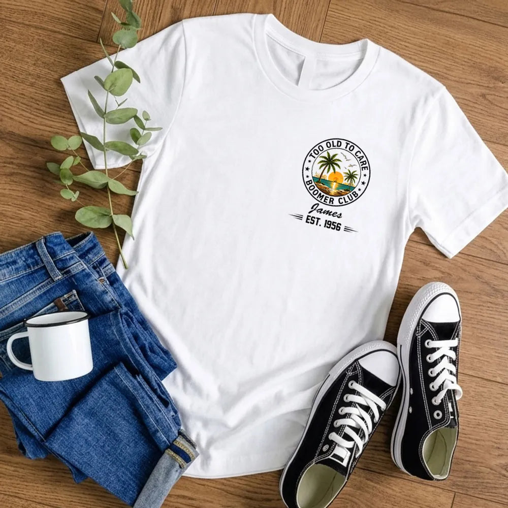 Custom Too Old To Care Boomer Club T-Shirt