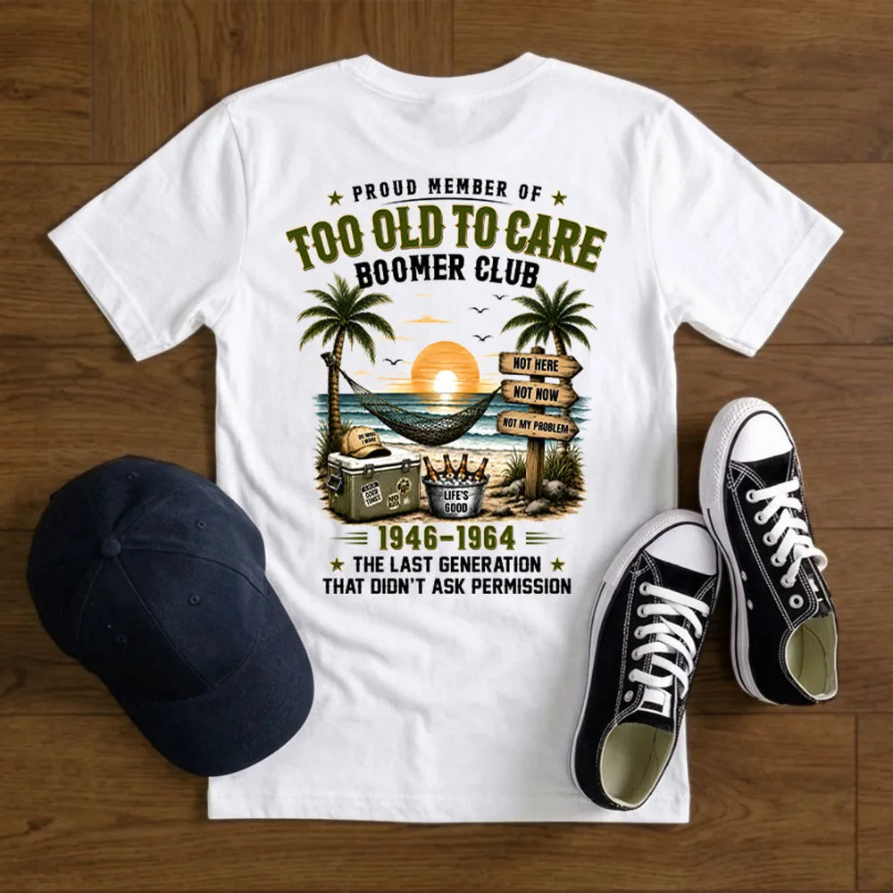 Custom Too Old To Care Boomer Club T-Shirt
