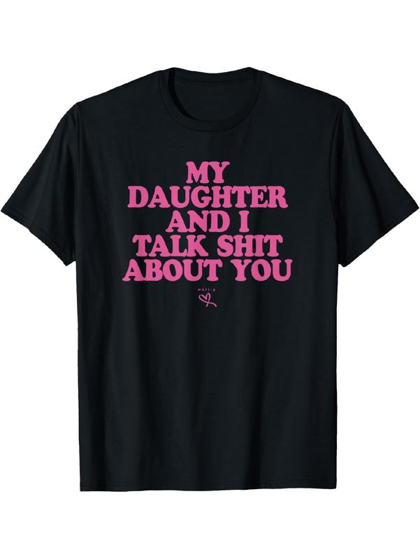 “My Daughter and I Talk Shit About You” Funny Family Graphic Streetwear T-Shirt