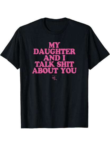 “My Daughter and I Talk Shit About You” Funny Family Graphic Streetwear T-Shirt